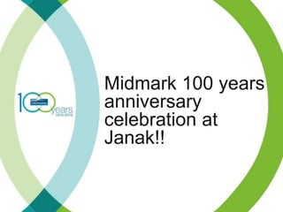 Midmark 100 years
anniversary
celebration at
Janak!!
 
