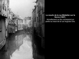 Le moulin de la rue Middeller sur la Senne (1867)  Actuellement ce lieu correspond en partie au tracé de la rue Auguste Orts. 