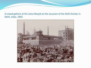 A crowd gathers at the Jama Masjid on the occasion of the Delhi Durbar in
Delhi, India, 1903.
 