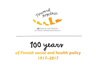 of Finnish social and health policy
1917–2017
 