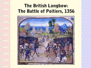The British Longbow:
The Battle of Poitiers, 1356
 