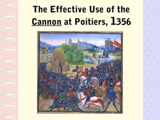 The Effective Use of the
Cannon at Poitiers, 1356
 