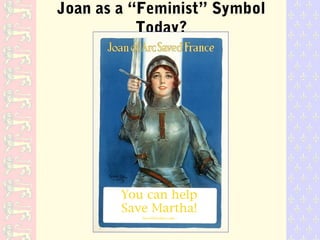 Joan as a “Feminist” Symbol
Today?
 