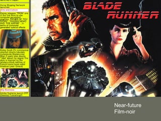 Near-future
Film-noir
 