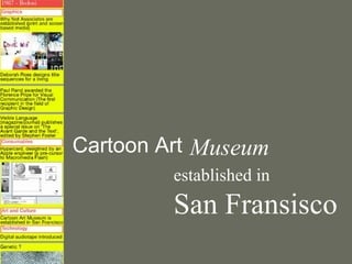 Cartoon Art Museum
         established in
         San Fransisco
 