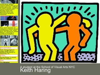 A student at the School of Visual Arts NYC
Keith Haring
 