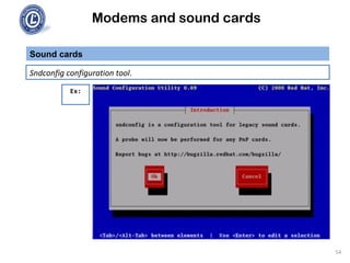 Modems and sound cards
Sound cards
Sndconfig configuration tool.
Ex:
54
 