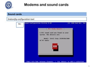 Modems and sound cards
Sound cards
Sndconfig configuration tool.
Ex:
55
 