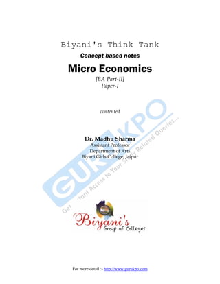 Biyani's Think Tank
      Concept based notes

 Micro Economics
              [BA Part-II]
                Paper-I



                 contented




        Dr. Madhu Sharma
           Assistant Professor
           Department of Arts
       Biyani Girls College, Jaipur




  For more detail :- http://www.gurukpo.com
 