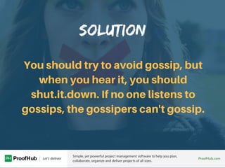 SOLUTION
You should try to avoid gossip, but
when you hear it, you should
shut.it.down. If no one listens to
gossips, the ...