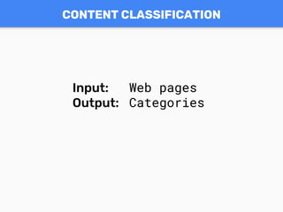 CONTENT CLASSIFICATION
Input: Web pages
Output: Categories
 