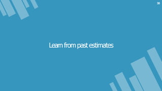 Learnfrompastestimates
30
 