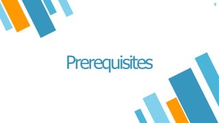 Prerequisites
9
 