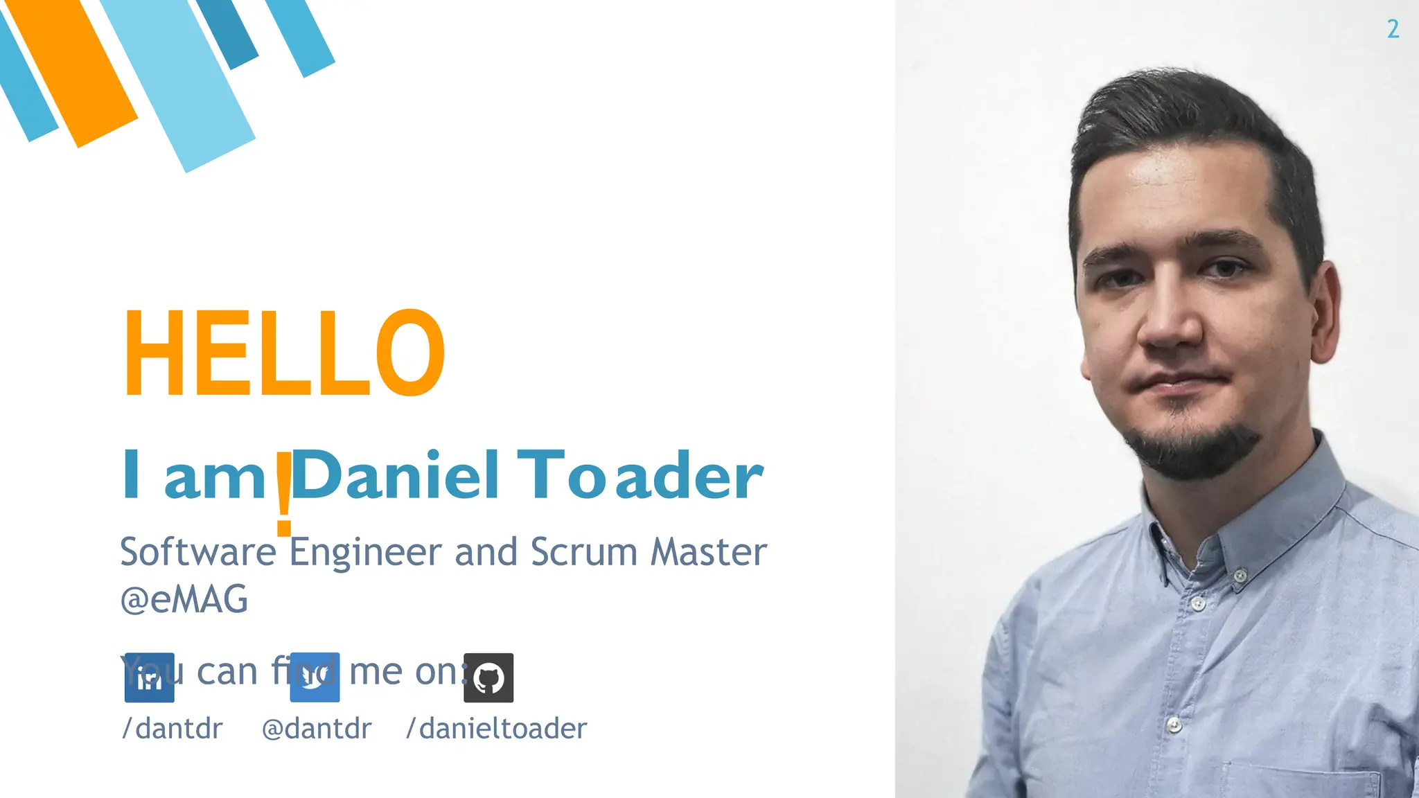 HELLO
!
2
I am Daniel Toader
Software Engineer and Scrum Master
@eMAG
You can ﬁnd me on:
/dantdr @dantdr /danieltoader
 