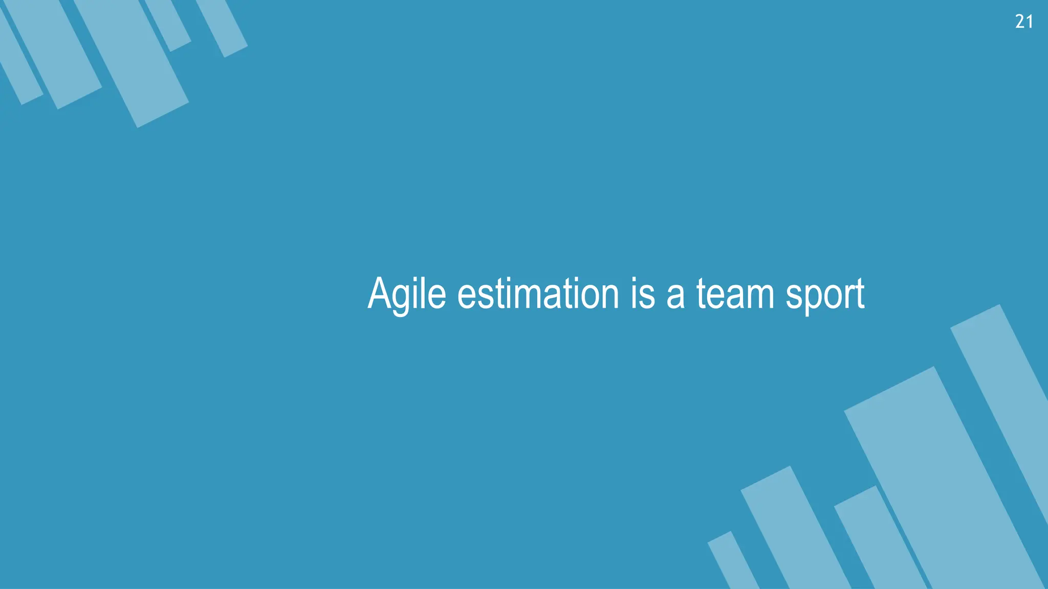 Agile estimation is a team sport
21
 