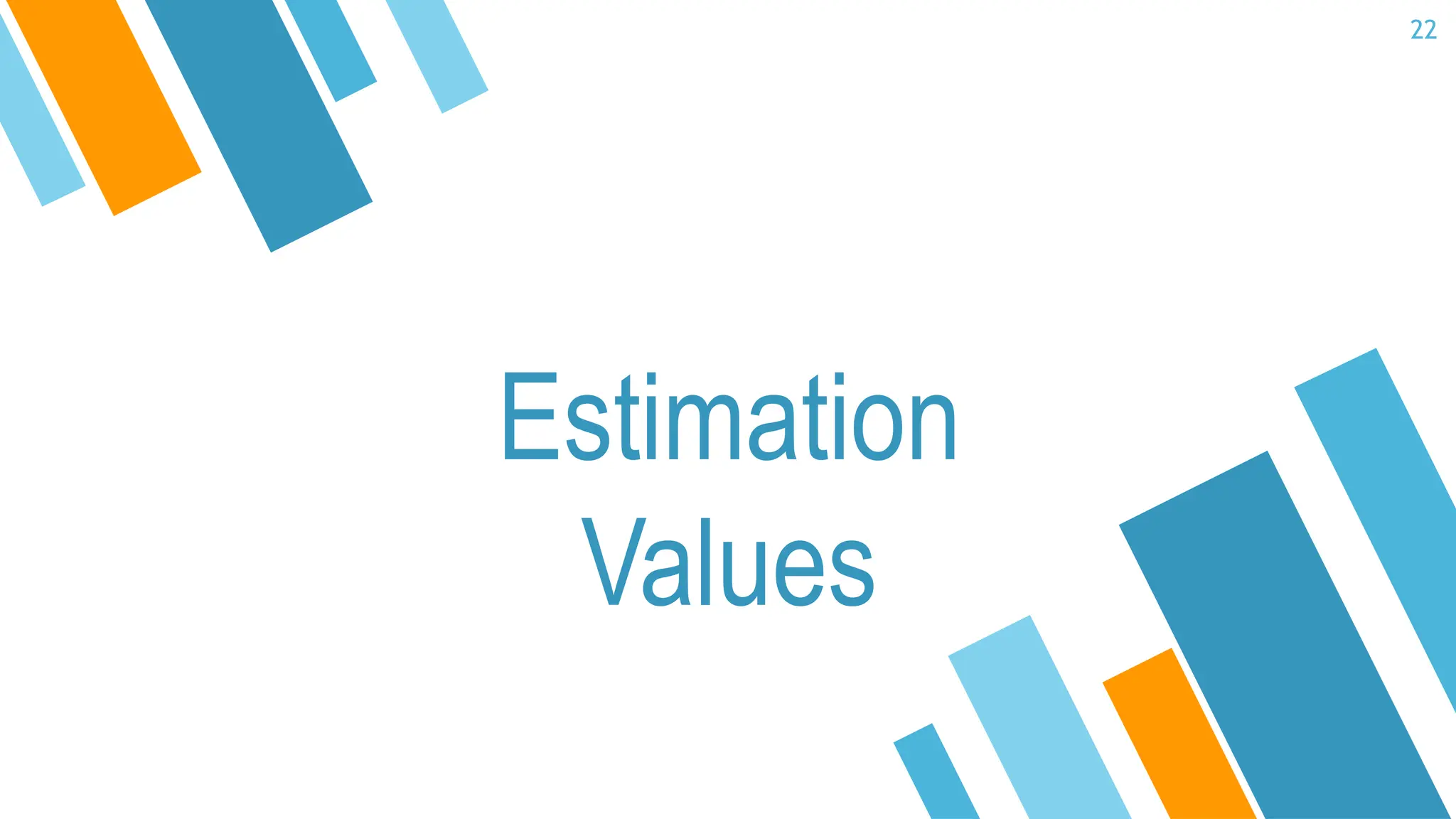 22
Estimation
Values
 