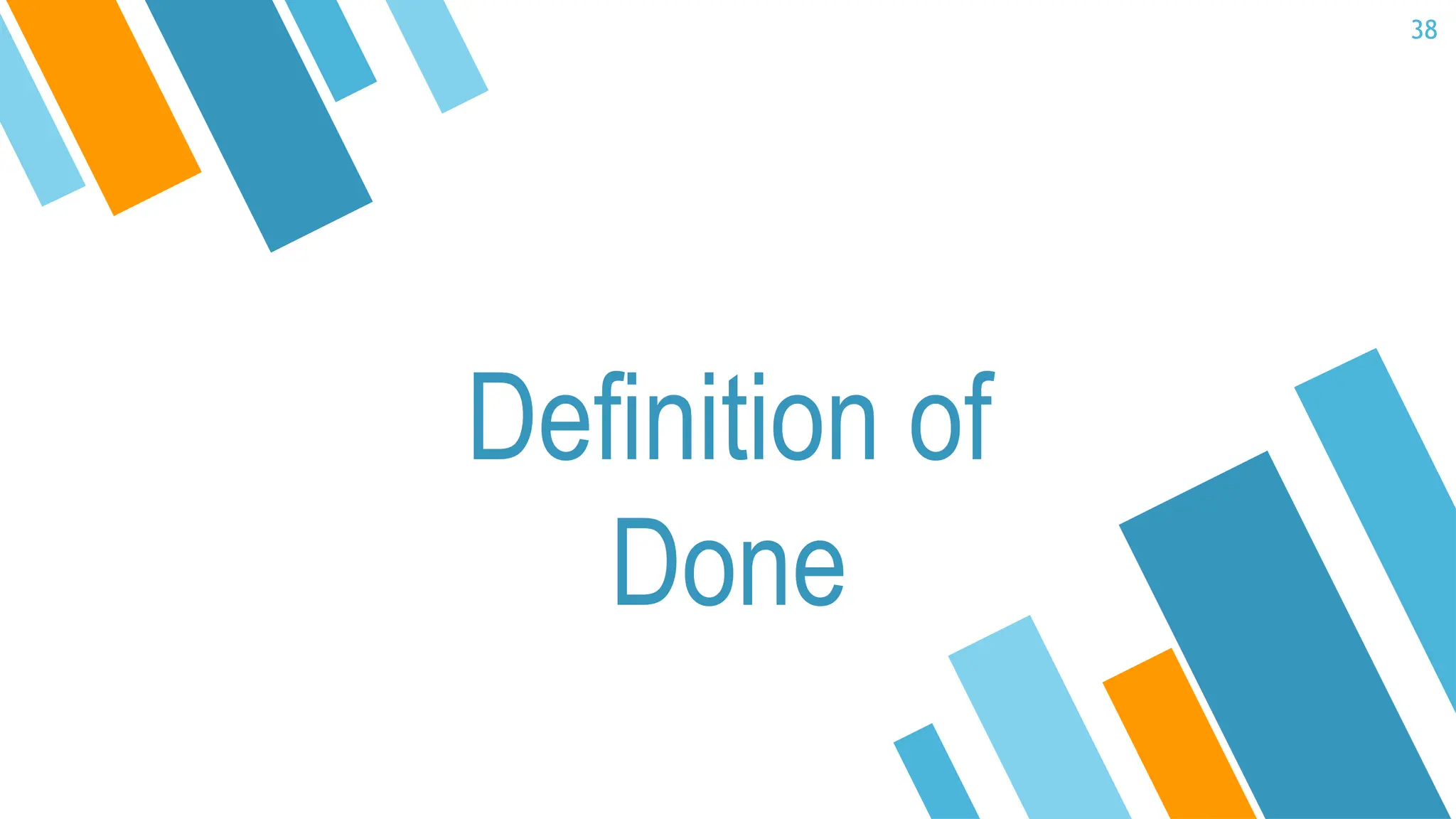 38
Deﬁnition of
Done
 