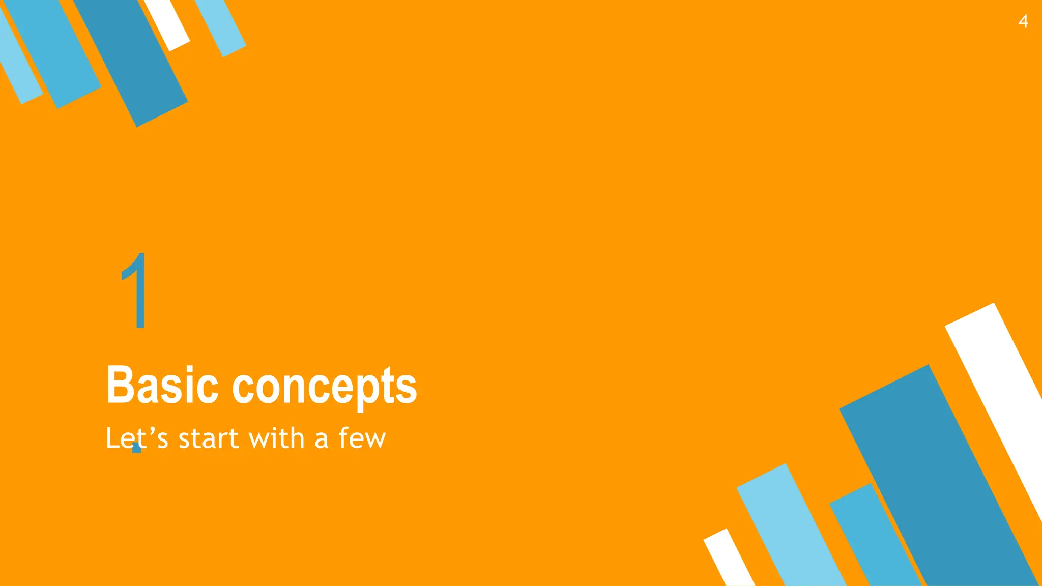 1
.
Basic concepts
Let’s start with a few
4
 