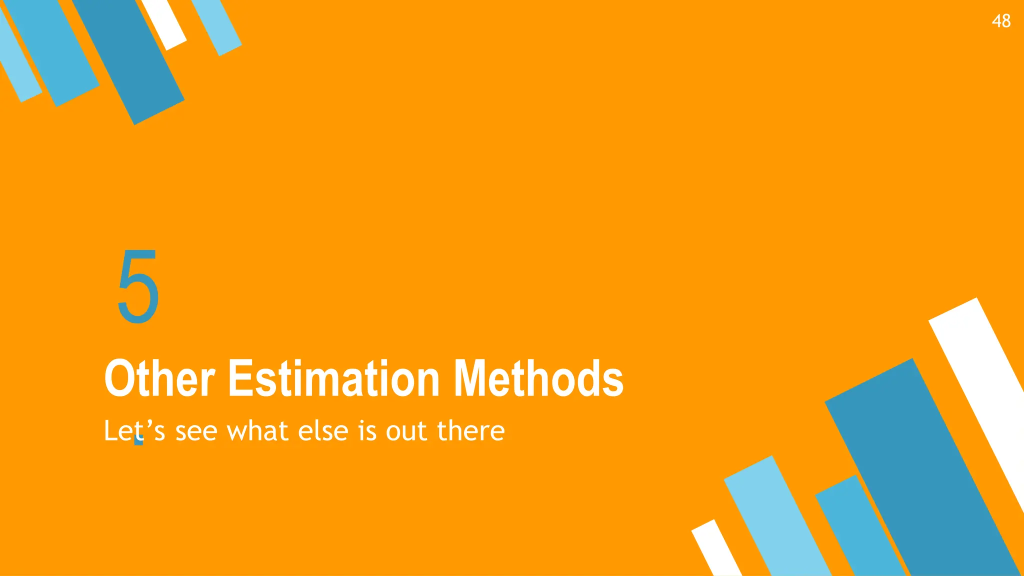 5
.
Other Estimation Methods
Let’s see what else is out there
48
 