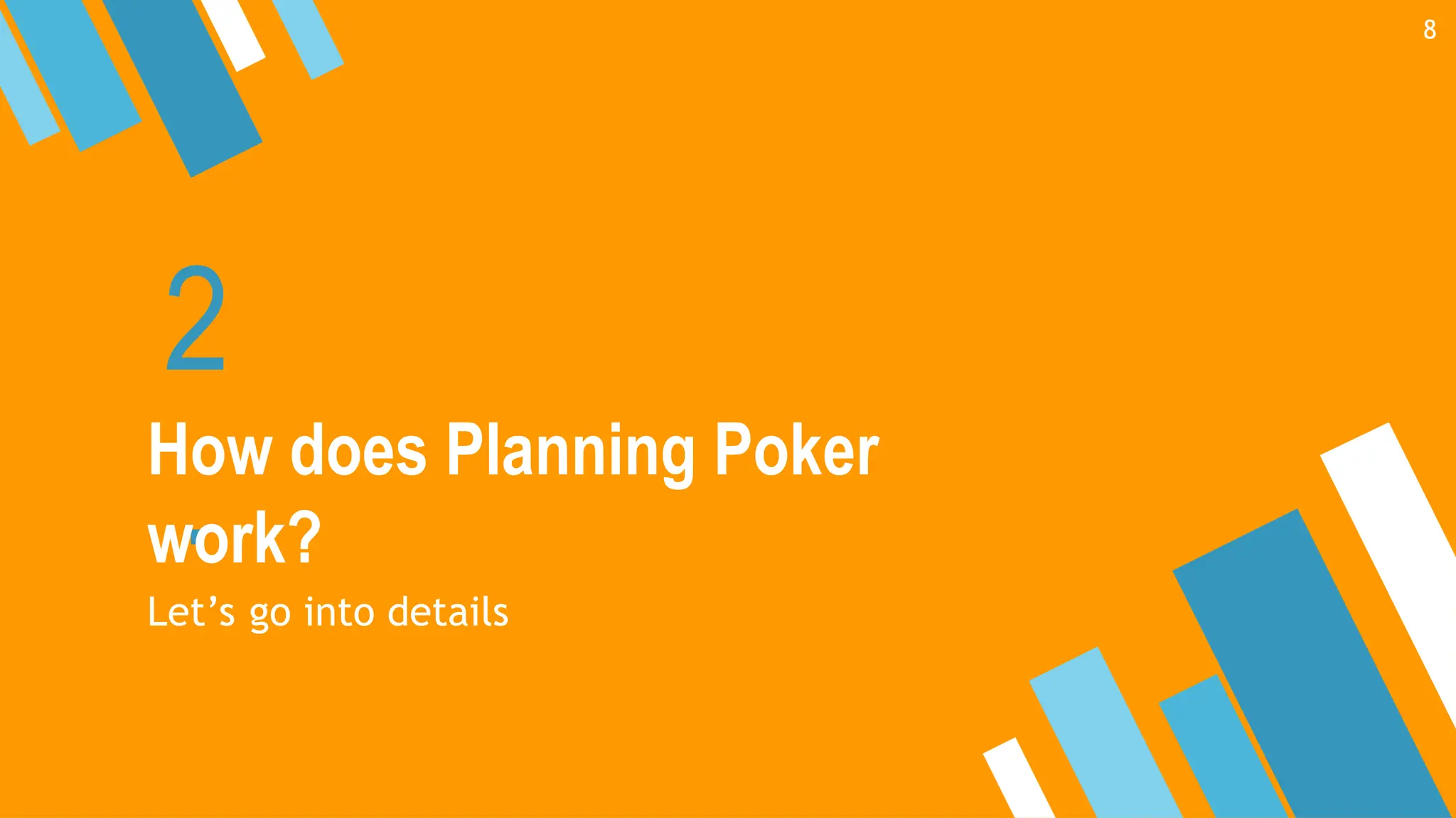 2
.
How does Planning Poker
work?
Let’s go into details
8
 