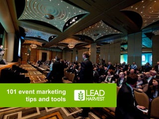 101 event marketing
tips and tools
email ask@leadharvest.com.au phone (02) 8038 5098 website leadharvest.com.au | Page 1

 