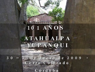 101 AÑOS  ATAHUALPA  YUPANQUI 30 – 31 de Enero de 2009  - Cerro Colorado Córdoba 