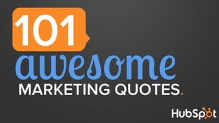 101
awesomeMARKETING QUOTES.
 