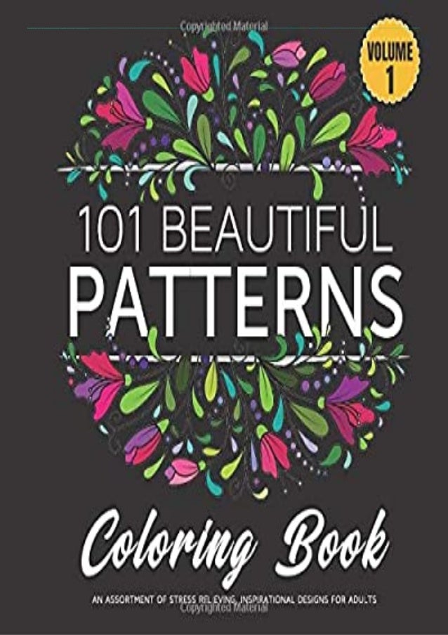 #PDF~ 101 Beautiful Patterns Coloring Book: An assortment of stress relieving, inspirational designs for adults download P...