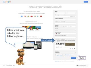 Fill-in what were
asked in the
following boxes
Don’t click
click
 