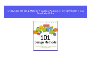 Full Download 101 Design Methods: A Structured Approach for Driving Innovation in Your
Organization Online
 