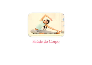 101 Dicas de Beleza e Saúde • belezaesaude.com 8 
Saúde do Corpo 
 