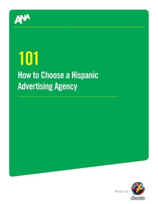 101
How to Choose a Hispanic
Advertising Agency




                           Written by
 