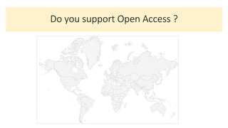 Do you support Open Access ?
0%
20%
40%
60%
80%
Yes No I don't
know
Japan
0%
20%
40%
60%
80%
Yes No I don't
know
China
 