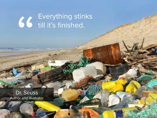 Dr. Seuss

Author and illustrator
Everything stinks
till it’s finished. 
“
 