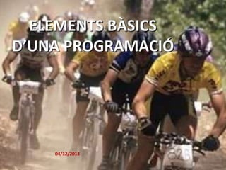 ELEMENTS BÀSICS
D’UNA PROGRAMACIÓ

04/12/2013

 
