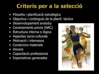 •
•
•
•
•
•
•
•
•
•
•

Filosofia i planificació estratègica
Objectius i continguts de la planif. tàctica
Desenvolupament evolutiu
Coneixements previs (NAC)
Estructura interna o lògica
Aspectes socio-culturals
Motivació i interessos
Condicions materials
Horaris
Capacitació professional
Expectatives generades

 