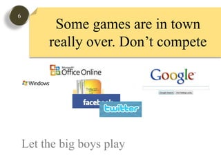 6Some games are in town really over. Don’t competeLet the big boys play