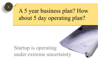 9A 5 year business plan? How about 5 day operating plan?Startup is operatingunder extreme uncertainty