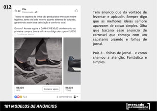 Tem	
   anúncio	
   que	
   dá	
   vontade	
   de	
  
levantar	
   e	
   aplaudir.	
   Sempre	
   digo	
  
que	
   as	
   melhores	
   ideias	
   sempre	
  
aparecem	
  de	
  coisas	
  simples.	
  Olha	
  
que	
   bacana	
   esse	
   anúncio	
   de	
  
carrossel	
   que	
   começa	
   com	
   um	
  
sapatenis	
   pisando	
   e	
   folhas	
   de	
  
jornal.	
  	
  
	
  
Pois	
  é…	
  folhas	
  de	
  jornal…	
  e	
  como	
  
chamou	
   a	
   atenção.	
   Fantás;co	
   e	
  
simples.	
  	
  
012	
  	
  
 