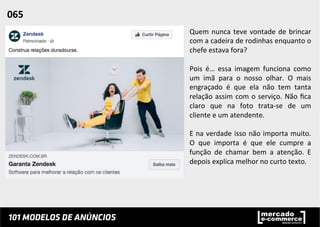 Quem	
  nunca	
  teve	
  vontade	
  de	
  brincar	
  
com	
  a	
  cadeira	
  de	
  rodinhas	
  enquanto	
  o	
  
chefe	
  estava	
  fora?	
  
	
  
Pois	
   é…	
   essa	
   imagem	
   funciona	
   como	
  
um	
   imã	
   para	
   o	
   nosso	
   olhar.	
   O	
   mais	
  
engraçado	
   é	
   que	
   ela	
   não	
   tem	
   tanta	
  
relação	
  assim	
  com	
  o	
  serviço.	
  Não	
  ﬁca	
  
claro	
   que	
   na	
   foto	
   trata-­‐se	
   de	
   um	
  
cliente	
  e	
  um	
  atendente.	
  
	
  
E	
  na	
  verdade	
  isso	
  não	
  importa	
  muito.	
  
O	
   que	
   importa	
   é	
   que	
   ele	
   cumpre	
   a	
  
função	
   de	
   chamar	
   bem	
   a	
   atenção.	
   E	
  
depois	
  explica	
  melhor	
  no	
  curto	
  texto.	
  	
  
	
  
	
  
065	
  	
  
 