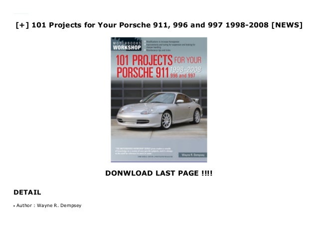 101 Projects For Your Porsche 911 996 And 997 1998 2008 News