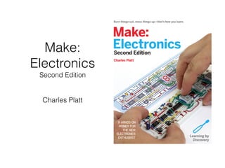 Make:
Electronics
Second Edition
Charles Platt
 