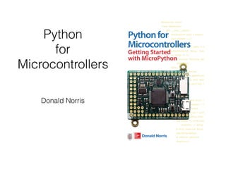 Python
for
Microcontrollers
Donald Norris
 