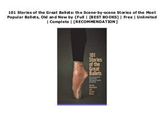 101 Stories of the Great Ballets: the Scene-by-scene Stories of the Most
Popular Ballets, Old and New by {Full | [BEST BOOKS] | Free | Unlimited
| Complete | [RECOMMENDATION]
Download 101 Stories of the Great Ballets: the Scene-by-scene Stories of the Most Popular Ballets, Old and New PDF Online Authored by one of the ballet's most respected experts, this volume includes scene-by-scene retellings of the most popular classic and contemporary ballets, as performed by the world's leading dance companies. Certain to delight long-time fans as well as those just discovering the beauty and drama of ballet.
 