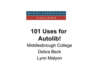101 Uses for  Autolib! Middlesbrough College Debra Beck Lynn Malyon 