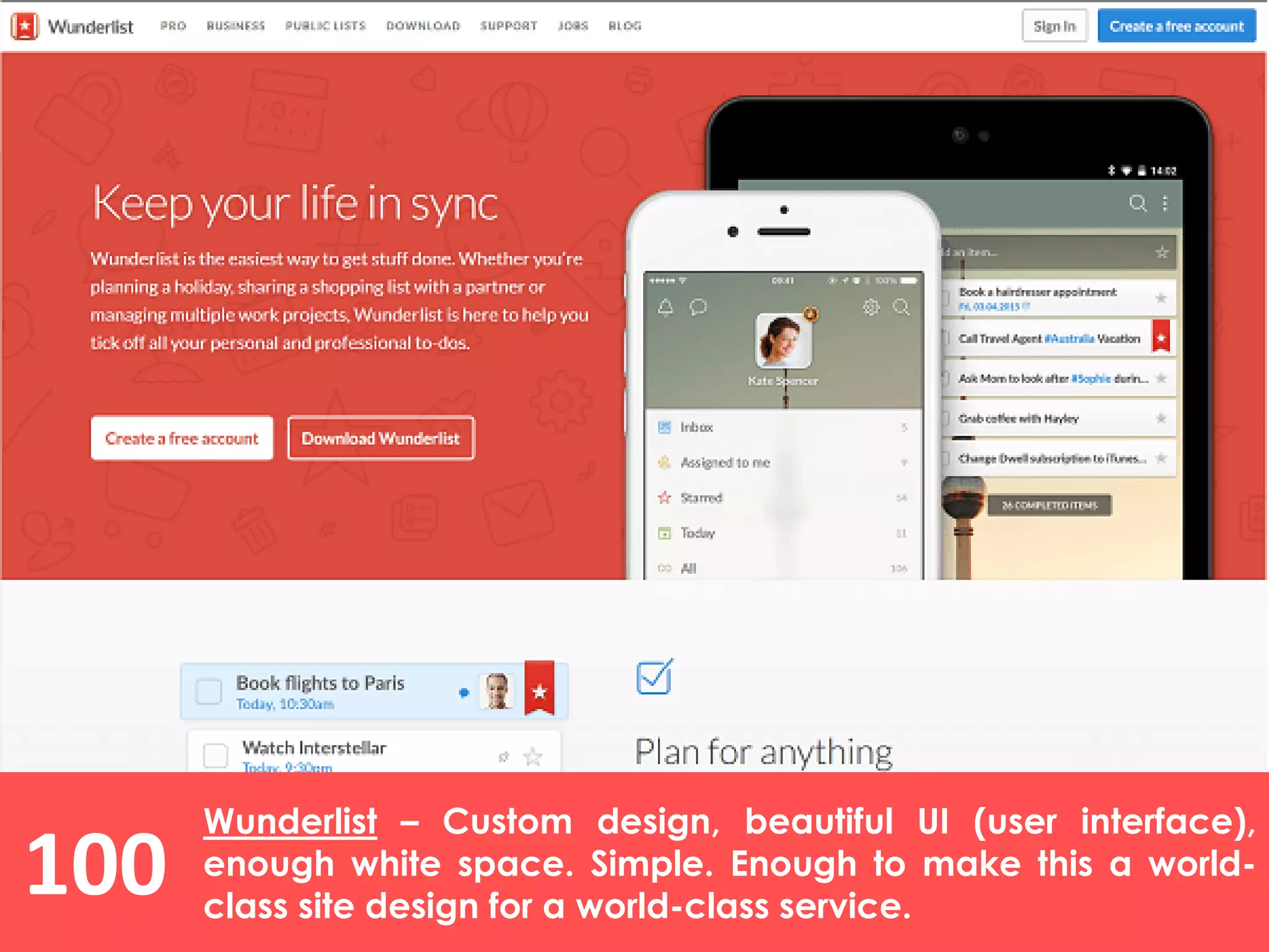 100
Wunderlist – Custom design, beautiful UI (user interface),
enough white space. Simple. Enough to make this a world-
class site design for a world-class service.
 