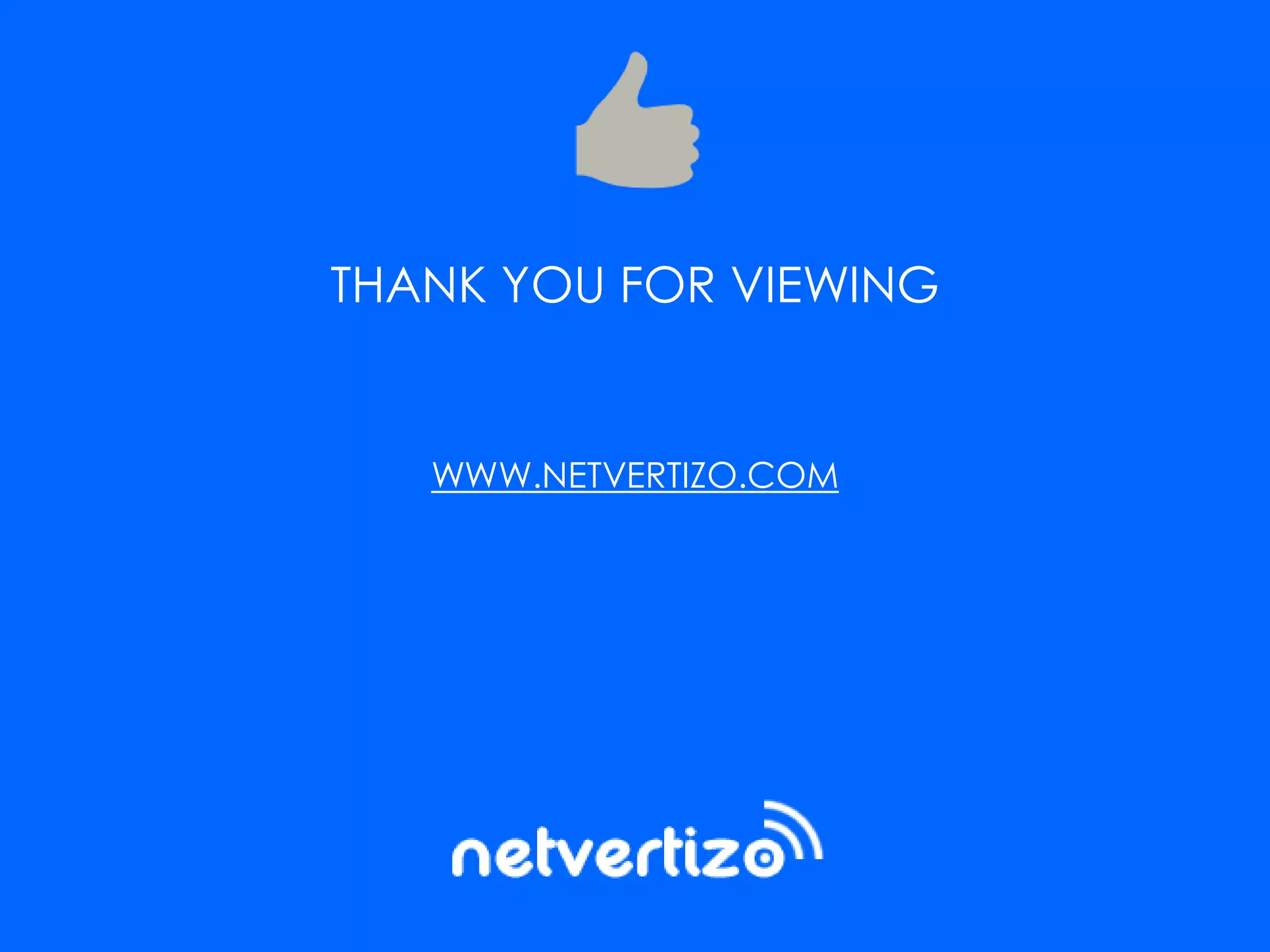 THANK YOU FOR VIEWING
WWW.NETVERTIZO.COM
 