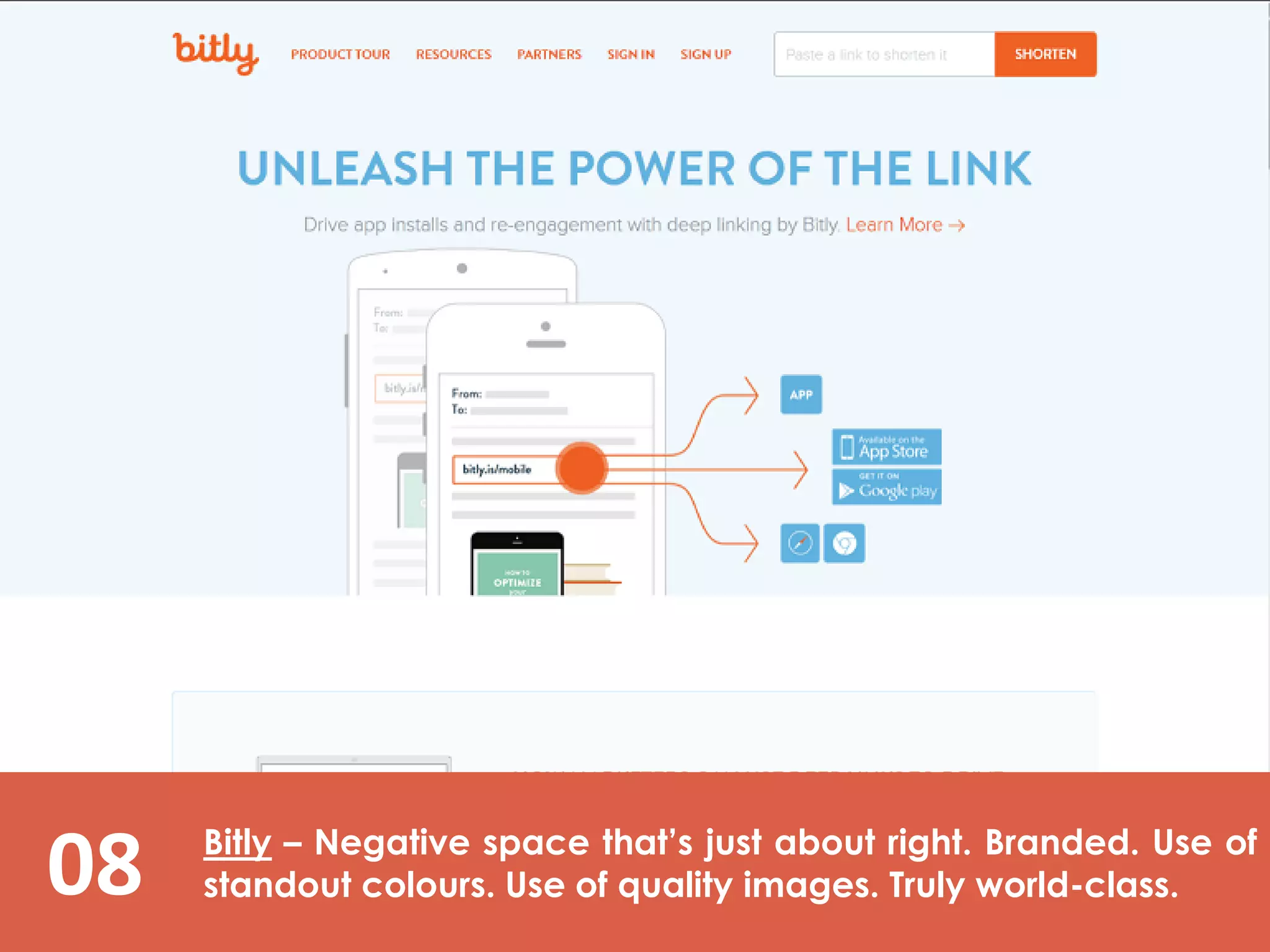 08 Bitly – Negative space that’s just about right. Branded. Use of
standout colours. Use of quality images. Truly world-class.
 