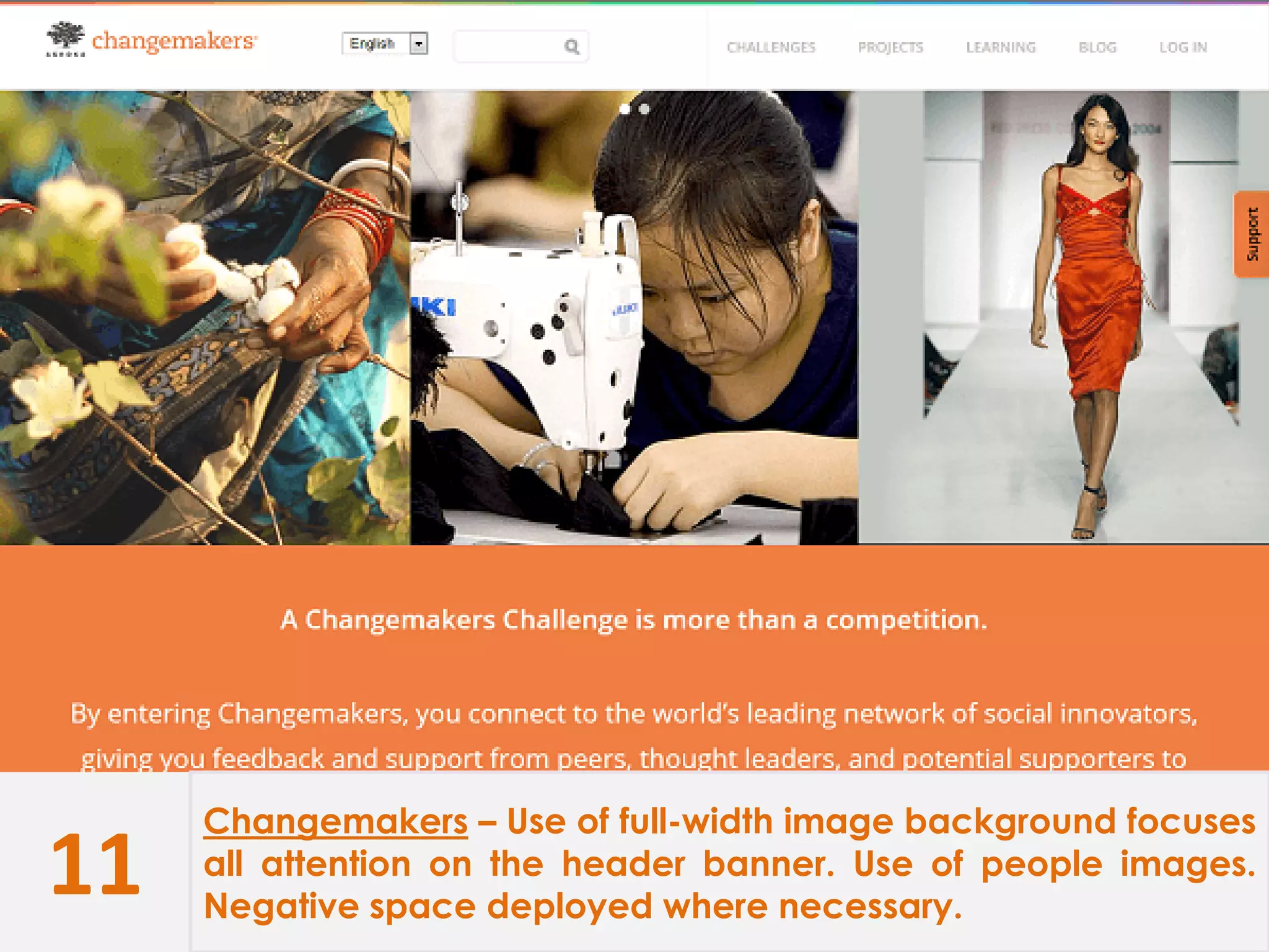 11
Changemakers – Use of full-width image background focuses
all attention on the header banner. Use of people images.
Negative space deployed where necessary.
 