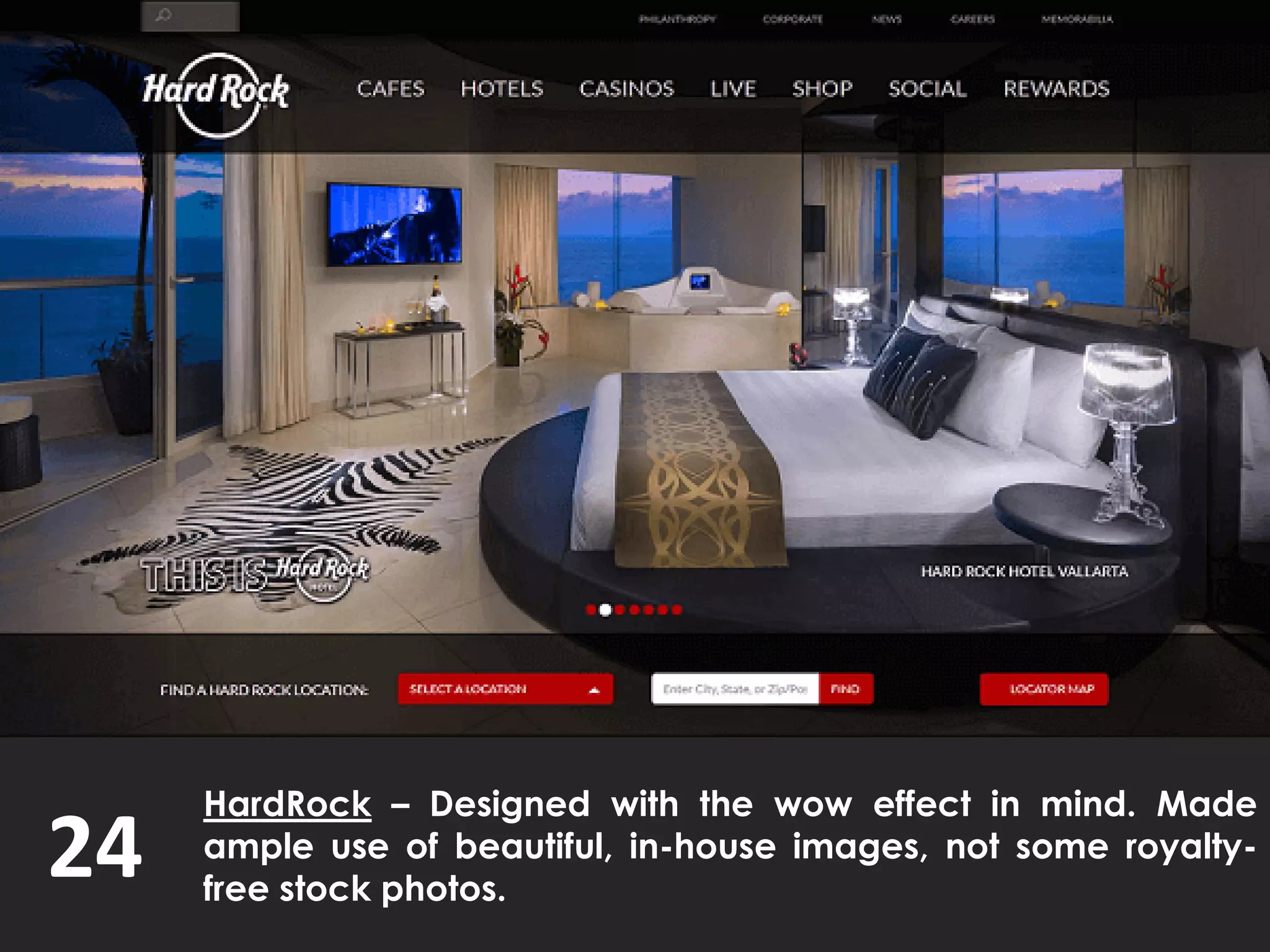 24
HardRock – Designed with the wow effect in mind. Made
ample use of beautiful, in-house images, not some royalty-
free stock photos.
 